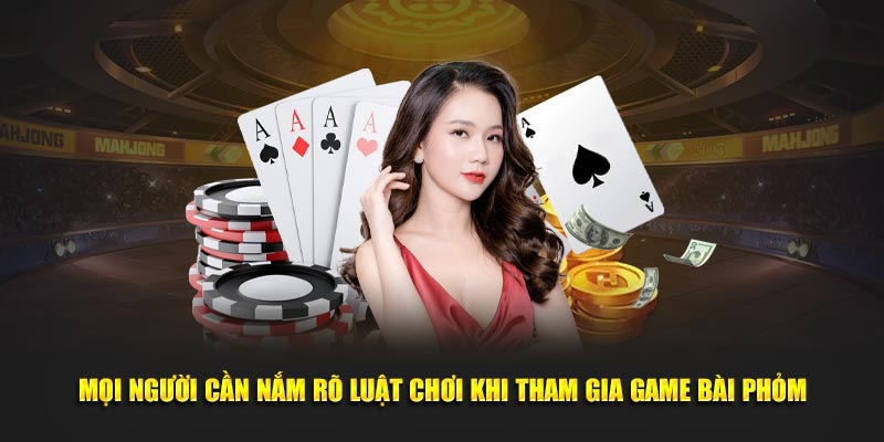 Mọi người cần nắm rõ luật chơi khi tham gia game bài phỏm