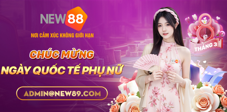 NEW88 CHÚC MỪNG NGÀY QUỐC TẾ PHỤ NỮ 08-03