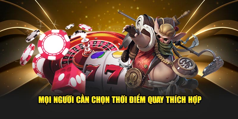 Mọi người cần chọn thời điểm tham gia quay thích hợp